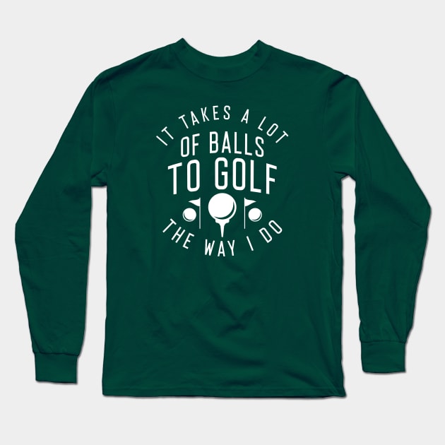 Golf The Way I Do Long Sleeve T-Shirt by LuckyFoxDesigns